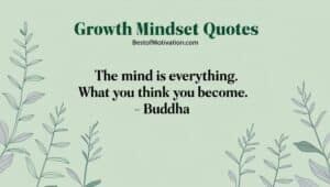 a green background with text and leaves with a written title- Growth mindset quotes. And a quote “the mind is everything. What you think you become.” Author - Buddha