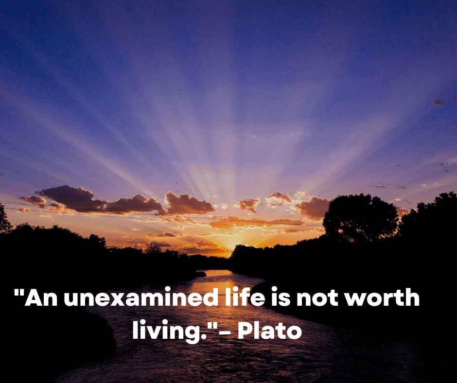 plato quotes "An unexamined life is not worth living."